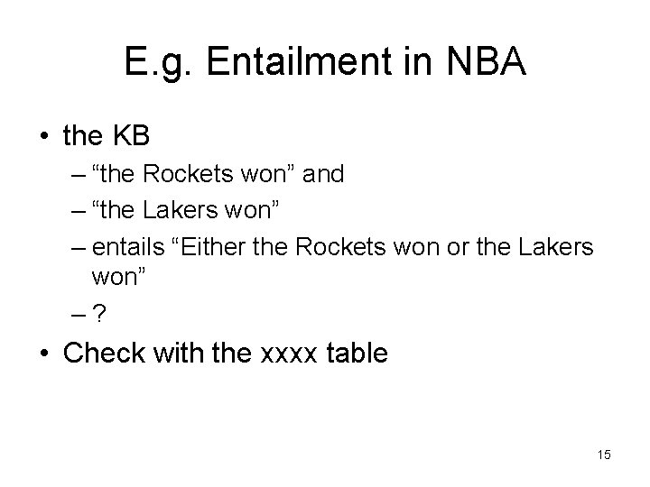 E. g. Entailment in NBA • the KB – “the Rockets won” and –