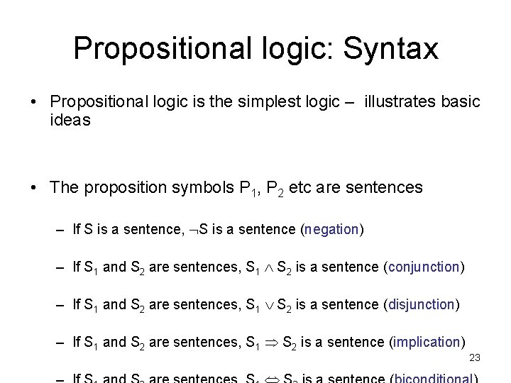 Propositional logic: Syntax • Propositional logic is the simplest logic – illustrates basic ideas
