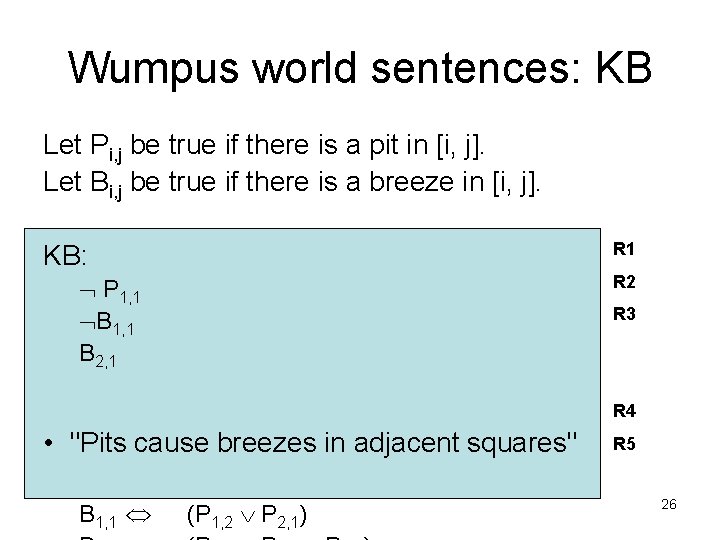 Wumpus world sentences: KB Let Pi, j be true if there is a pit