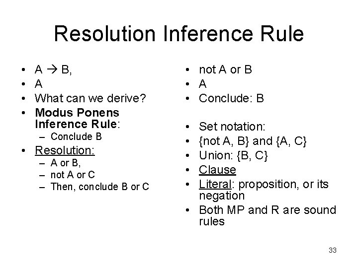 Resolution Inference Rule • • A B, A What can we derive? Modus Ponens