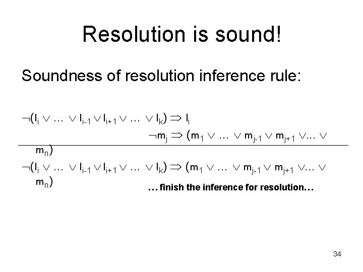Resolution is sound! Soundness of resolution inference rule: (li … li-1 li+1 … lk)