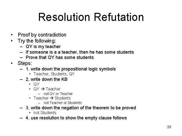 Resolution Refutation • Proof by contradiction • Try the following: – QY is my