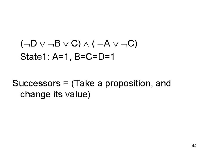 ( D B C) ( A C) State 1: A=1, B=C=D=1 Successors = (Take