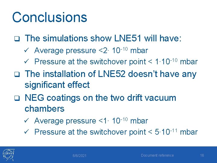 Conclusions q The simulations show LNE 51 will have: ü Average pressure <2∙ 10