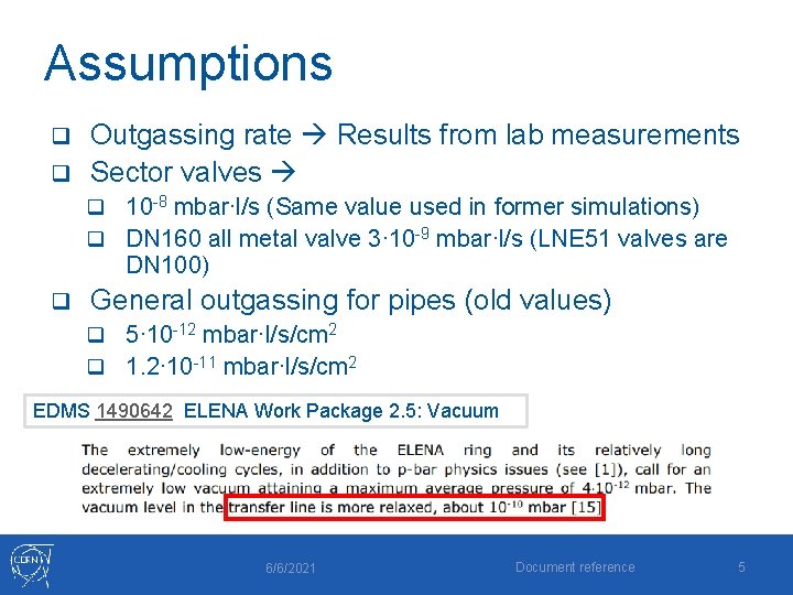 Assumptions Outgassing rate Results from lab measurements q Sector valves q q 10 -8