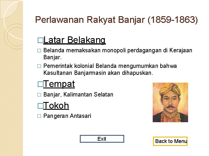 Perlawanan Rakyat Banjar (1859 -1863) �Latar Belakang Belanda memaksakan monopoli perdagangan di Kerajaan Banjar.