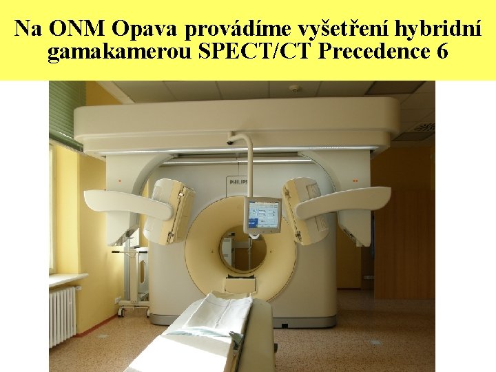 Na ONM Opava provádíme vyšetření hybridní gamakamerou SPECT/CT Precedence 6 