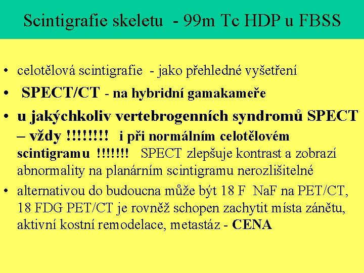 Scintigrafie skeletu - 99 m Tc HDP u FBSS • celotělová scintigrafie - jako