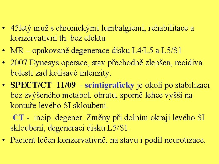  • 45 letý muž s chronickými lumbalgiemi, rehabilitace a konzervativní th. bez efektu