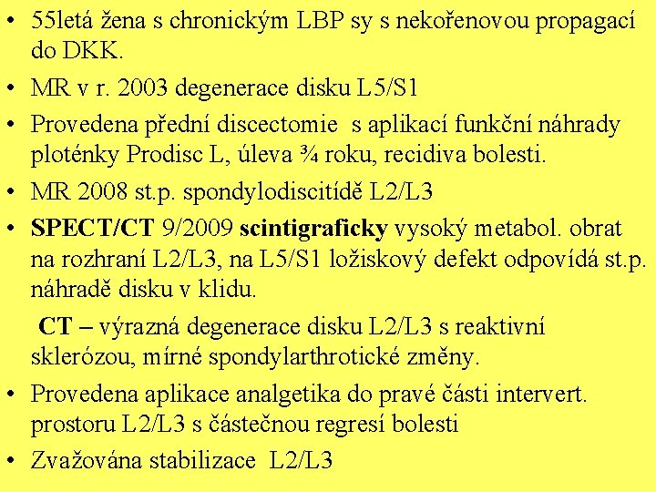  • 55 letá žena s chronickým LBP sy s nekořenovou propagací do DKK.