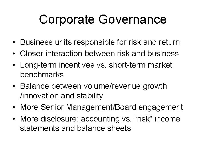 Corporate Governance • Business units responsible for risk and return • Closer interaction between