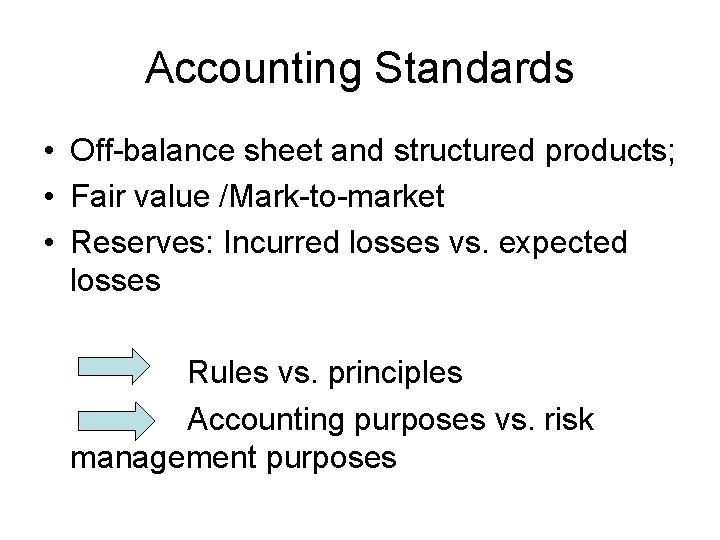 Accounting Standards • Off-balance sheet and structured products; • Fair value /Mark-to-market • Reserves: