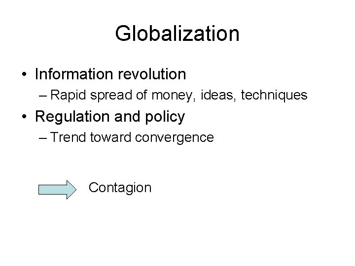 Globalization • Information revolution – Rapid spread of money, ideas, techniques • Regulation and