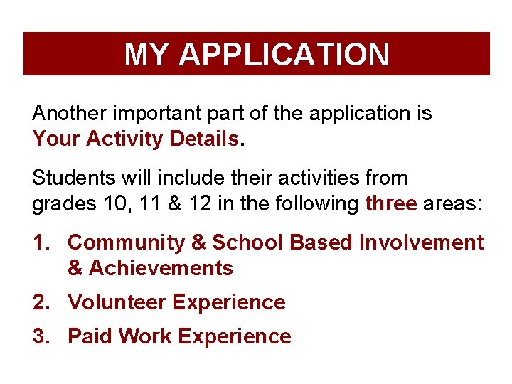 MY APPLICATION Another important part of the application is Your Activity Details. Students will