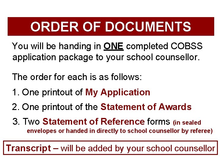 ORDER OF DOCUMENTS You will be handing in ONE completed COBSS application package to