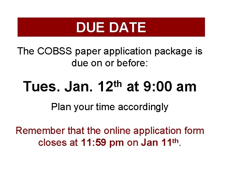 DUE DATE The COBSS paper application package is due on or before: Tues. Jan.