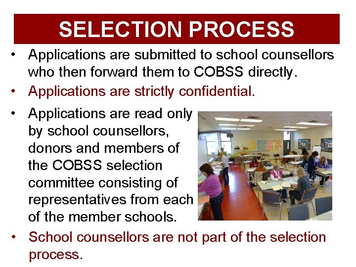 SELECTION PROCESS • Applications are submitted to school counsellors who then forward them to