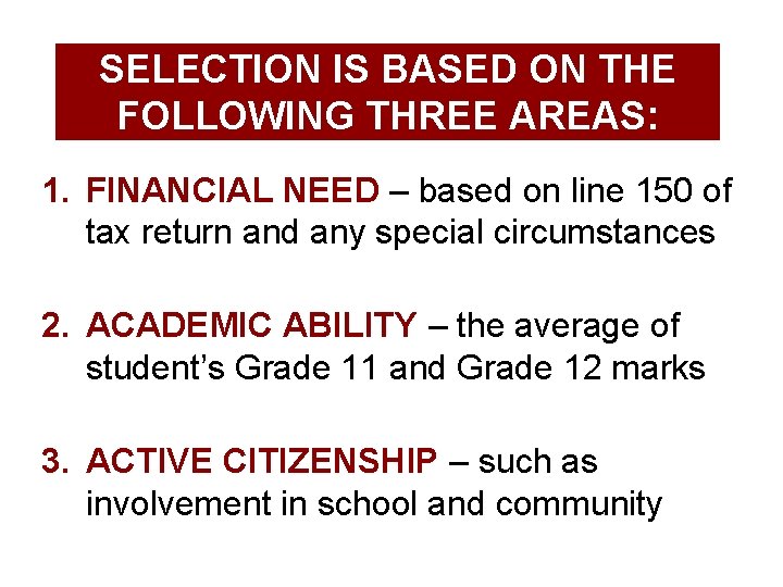 SELECTION IS BASED ON THE FOLLOWING THREE AREAS: 1. FINANCIAL NEED – based on