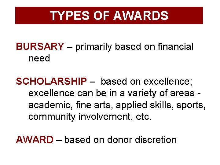 TYPES OF AWARDS BURSARY – primarily based on financial need SCHOLARSHIP – based on