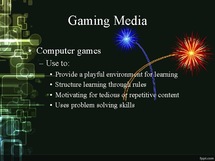 Gaming Media • Computer games – Use to: • • Provide a playful environment