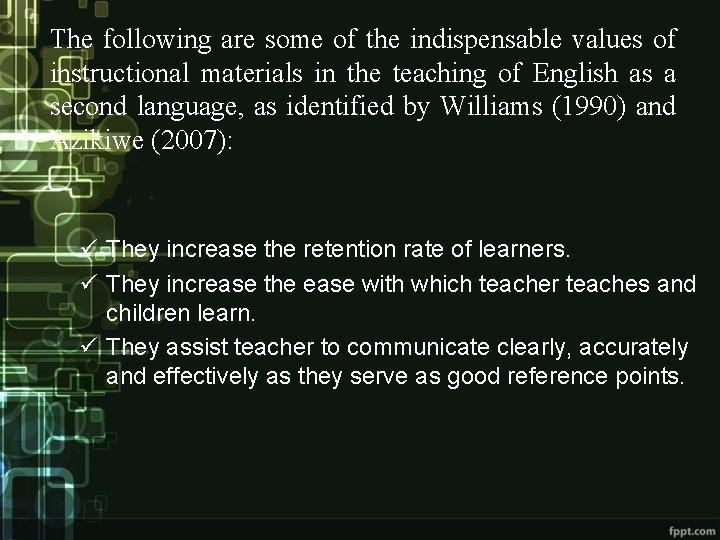 The following are some of the indispensable values of instructional materials in the teaching