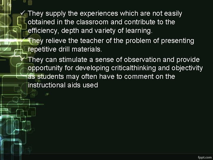 ü They supply the experiences which are not easily obtained in the classroom and