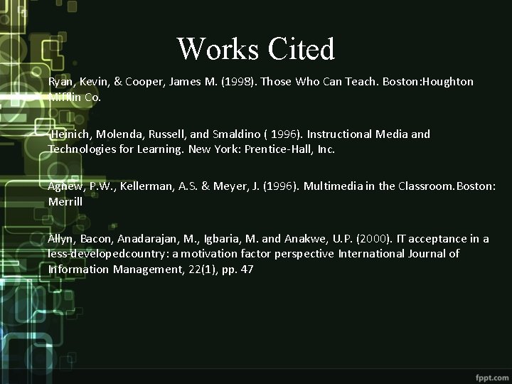 Works Cited Ryan, Kevin, & Cooper, James M. (1998). Those Who Can Teach. Boston: