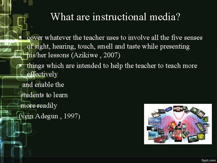 What are instructional media? § cover whatever the teacher uses to involve all the