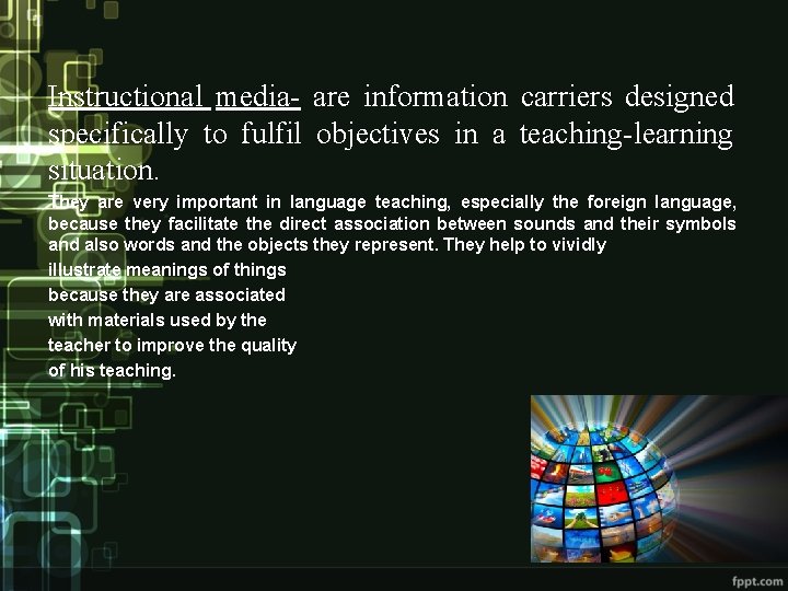 Instructional media- are information carriers designed specifically to fulfil objectives in a teaching-learning situation.