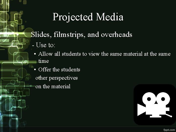 Projected Media • Slides, filmstrips, and overheads - Use to: • Allow all students