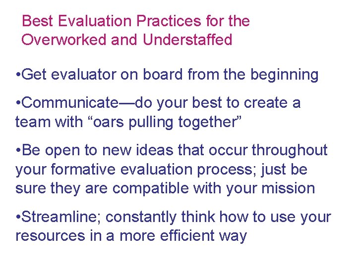 Best Evaluation Practices for the Overworked and Understaffed • Get evaluator on board from