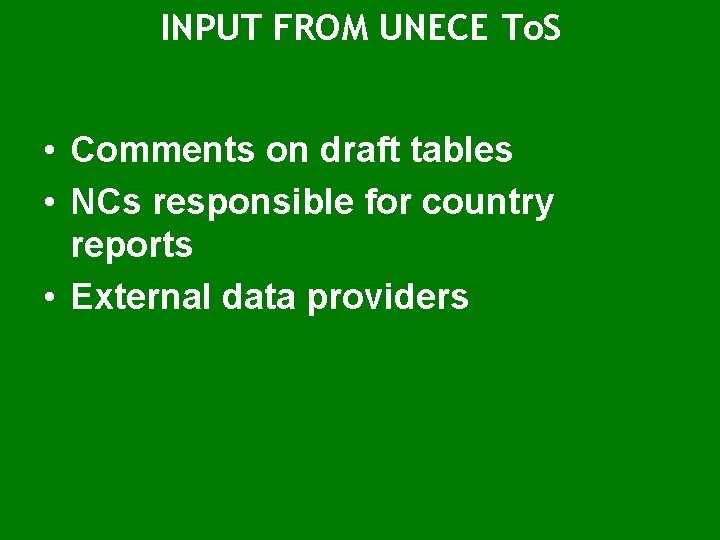 INPUT FROM UNECE To. S • Comments on draft tables • NCs responsible for