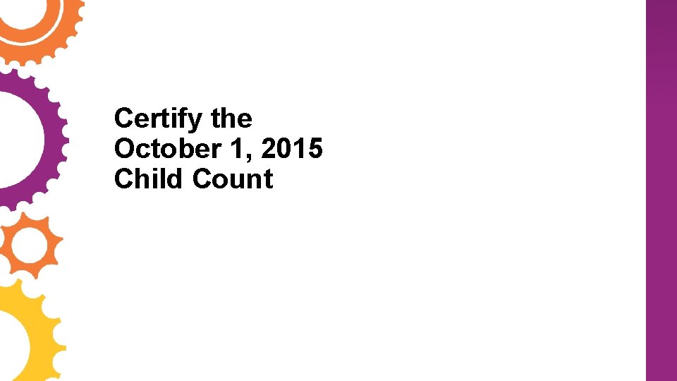 Certify the October 1, 2015 Child Count 