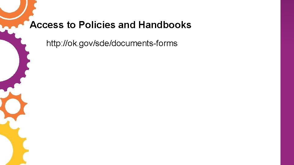 Access to Policies and Handbooks http: //ok. gov/sde/documents-forms 