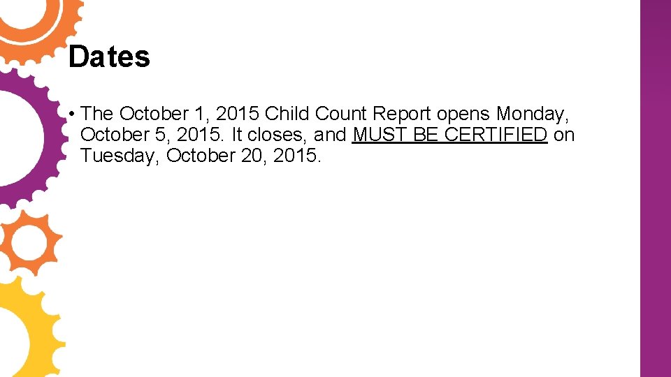 Dates • The October 1, 2015 Child Count Report opens Monday, October 5, 2015.