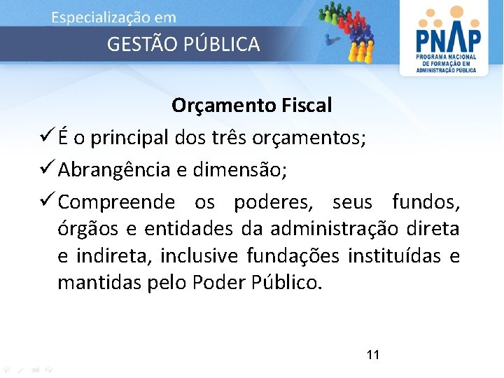 Orçamento Fiscal ü É o principal dos três orçamentos; ü Abrangência e dimensão; ü