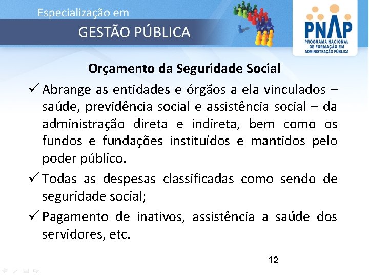 Orçamento da Seguridade Social ü Abrange as entidades e órgãos a ela vinculados –