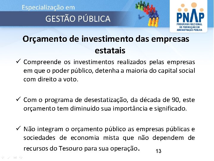 Orçamento de investimento das empresas estatais ü Compreende os investimentos realizados pelas empresas em