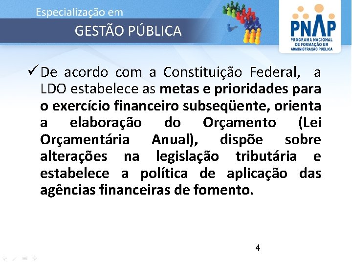 ü De acordo com a Constituição Federal, a LDO estabelece as metas e prioridades