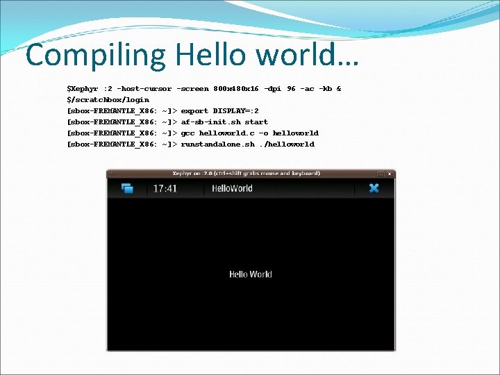 Compiling Hello world… $Xephyr : 2 -host-cursor -screen 800 x 480 x 16 -dpi