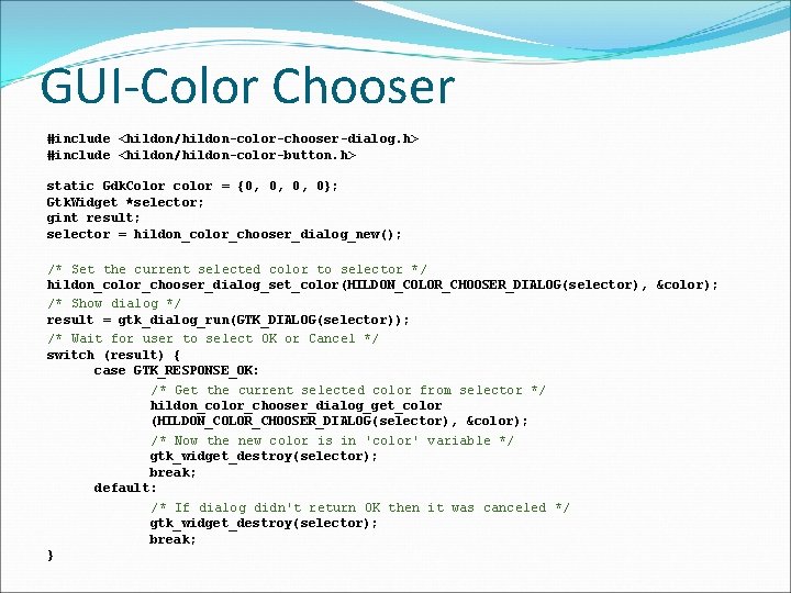 GUI-Color Chooser #include <hildon/hildon-color-chooser-dialog. h> #include <hildon/hildon-color-button. h> static Gdk. Color color = {0,