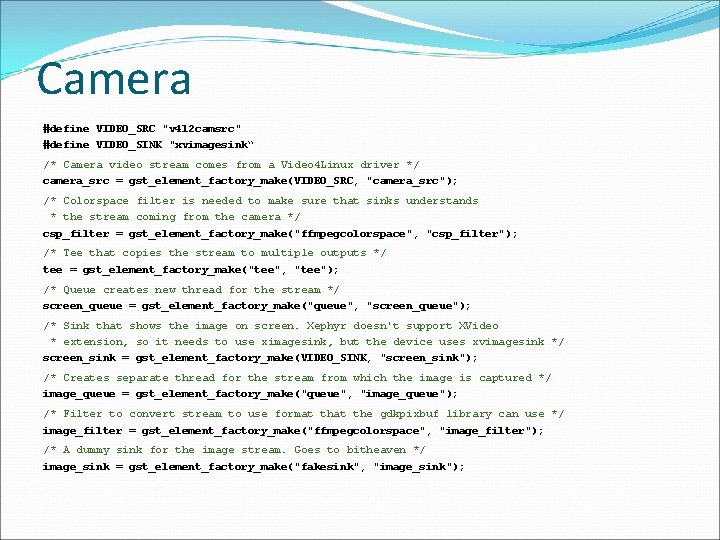 Camera #define VIDEO_SRC "v 4 l 2 camsrc" #define VIDEO_SINK "xvimagesink“ /* Camera video