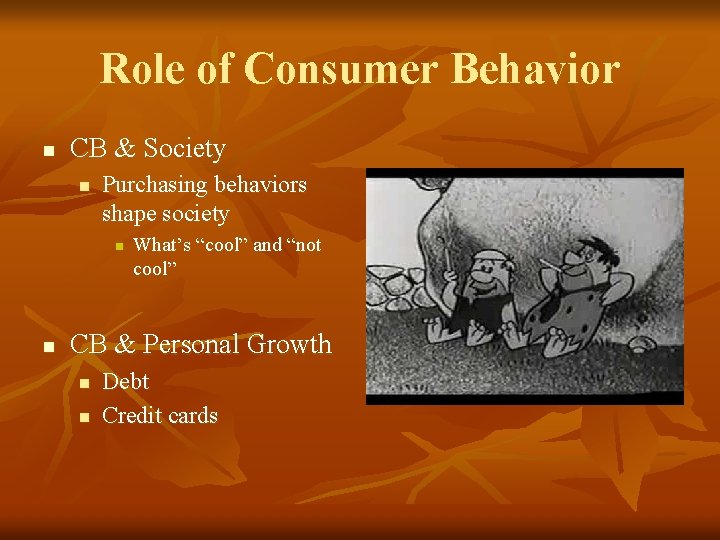 Role of Consumer Behavior n CB & Society n Purchasing behaviors shape society n