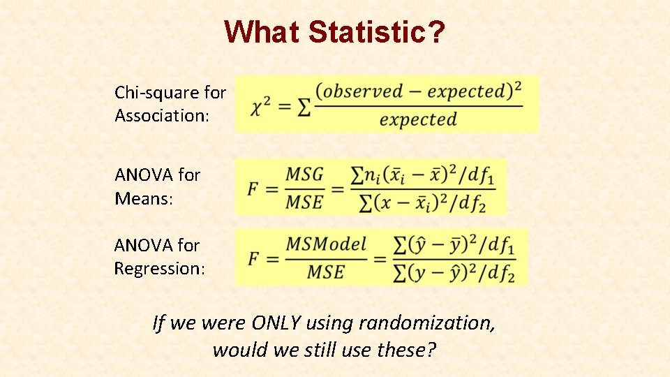 What Statistic? Chi-square for Association: ANOVA for Means: ANOVA for Regression: If we were