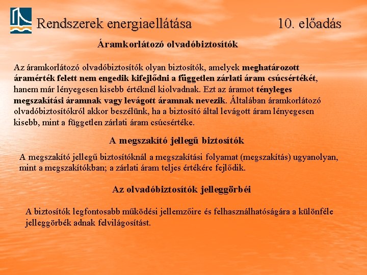 Rendszerek energiaellátása 10. előadás Áramkorlátozó olvadóbiztosítók Az áramkorlátozó olvadóbiztosítók olyan biztosítók, amelyek meghatározott áramérték