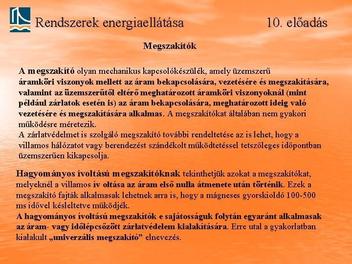 Rendszerek energiaellátása 10. előadás Megszakítók A megszakító olyan mechanikus kapcsolókészülék, amely üzemszerű áramköri viszonyok