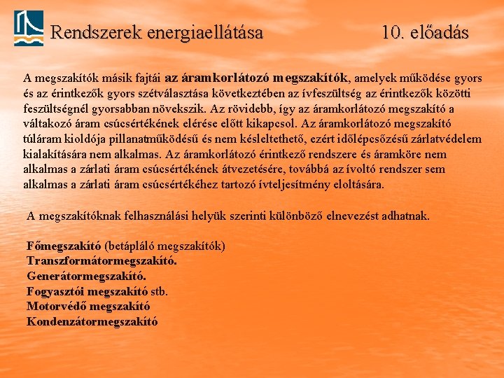 Rendszerek energiaellátása 10. előadás A megszakítók másik fajtái az áramkorlátozó megszakítók, amelyek működése gyors