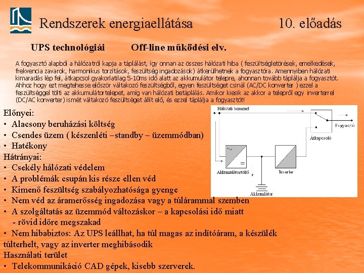 Rendszerek energiaellátása UPS technológiái 10. előadás Off-line működési elv. A fogyasztó alapból a hálózatról