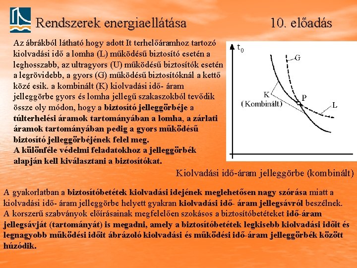 Rendszerek energiaellátása 10. előadás Az ábrákból látható hogy adott It terhelőáramhoz tartozó kiolvadási idő