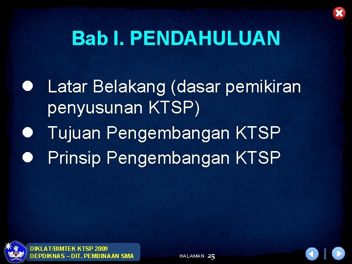 Bab I. PENDAHULUAN l Latar Belakang (dasar pemikiran penyusunan KTSP) l Tujuan Pengembangan KTSP